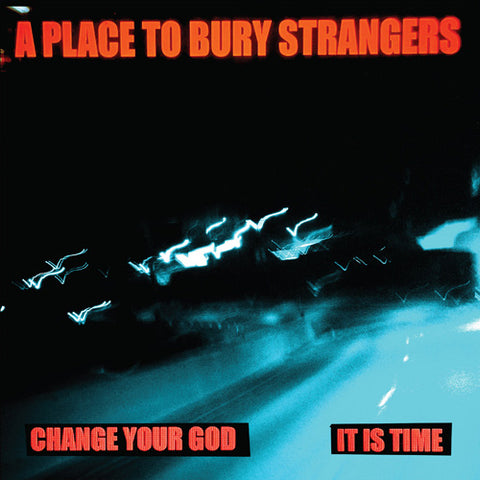 A Place To Bury Strangers 'Change Your God / It Is Time' Single Cover