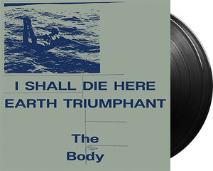 BODY, THE 'I Shall Die Here / Earth Triumphant' 2x12" LP Black vinyl