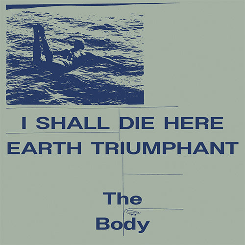 BODY, THE 'I Shall Die Here / Earth Triumphant' LP Cover
