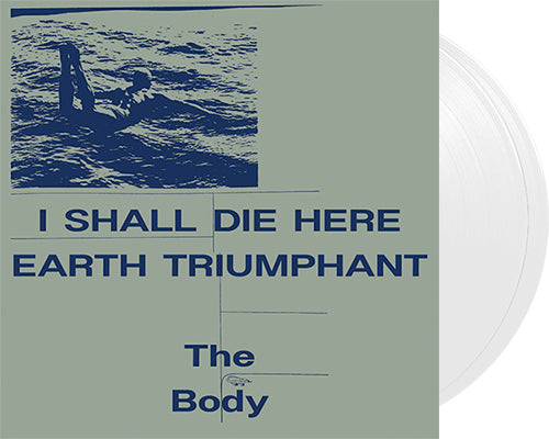 BODY, THE 'I Shall Die Here / Earth Triumphant' 2x12" LP White vinyl