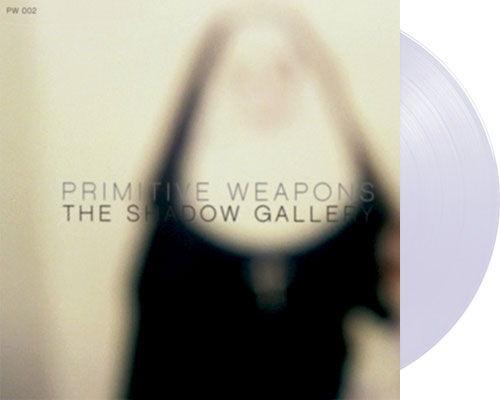 PRIMITIVE WEAPONS 'The Shadow Gallery' 12" LP Clear vinyl