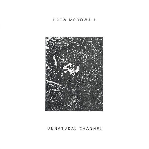 DREW MCDOWALL 'Unnatural Channel'