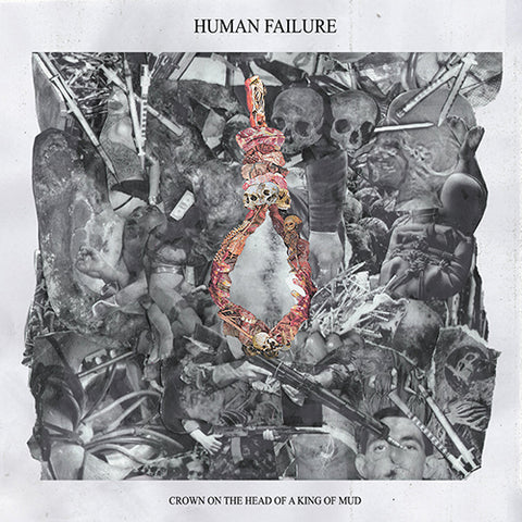 HUMAN FAILURE 'Crown On The Head Of A King Of Mud' EP Cover