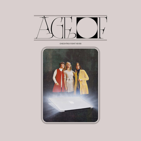 ONEOHTRIX POINT NEVER 'Age Of'