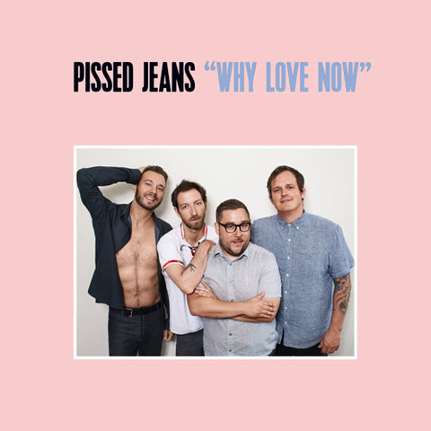 PISSED JEANS 'Why Love Now' LP Cover